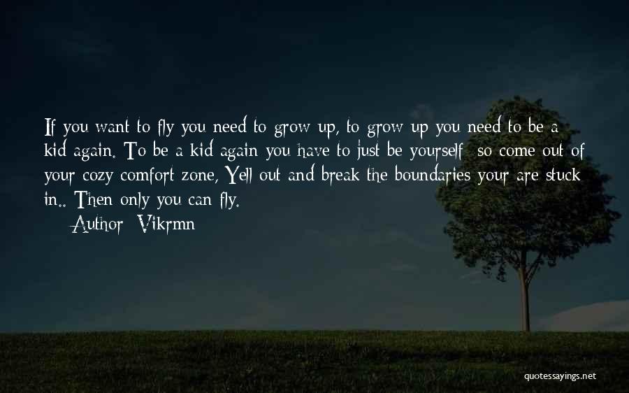 Vikrmn Quotes: If You Want To Fly You Need To Grow Up, To Grow Up You Need To Be A Kid Again.