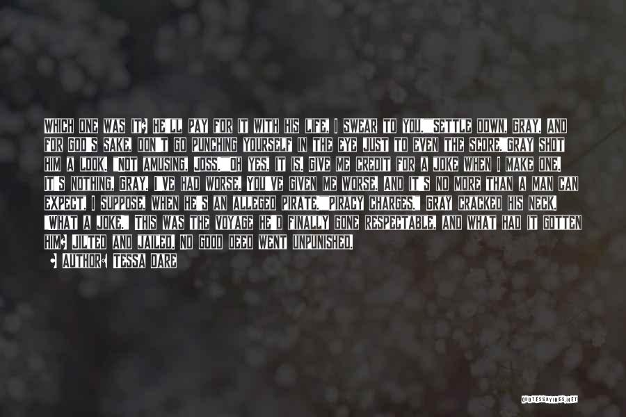 Tessa Dare Quotes: Which One Was It? He'll Pay For It With His Life, I Swear To You.settle Down, Gray. And For God's
