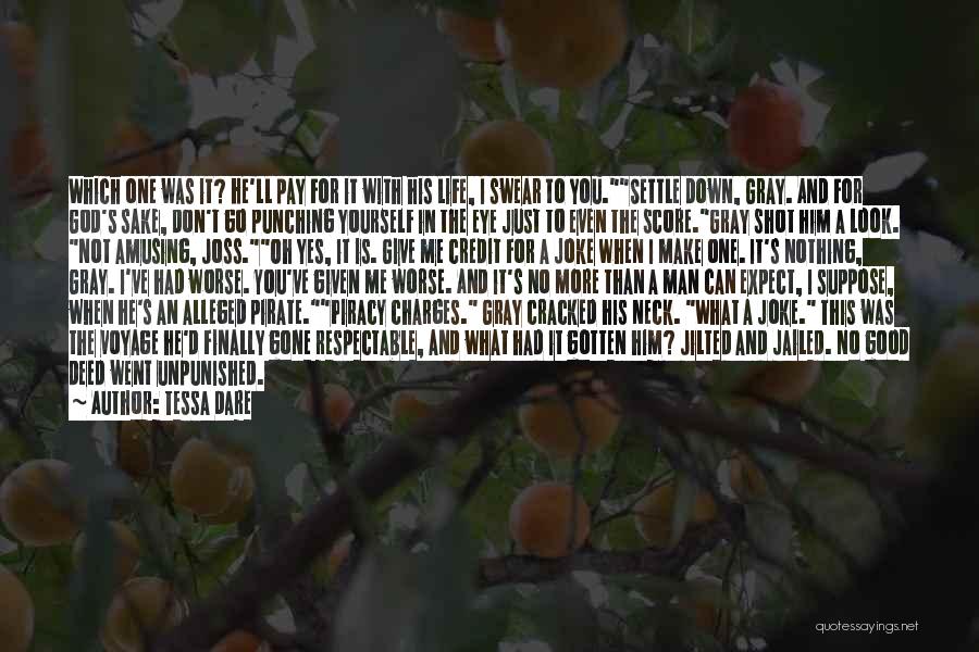 Tessa Dare Quotes: Which One Was It? He'll Pay For It With His Life, I Swear To You.settle Down, Gray. And For God's