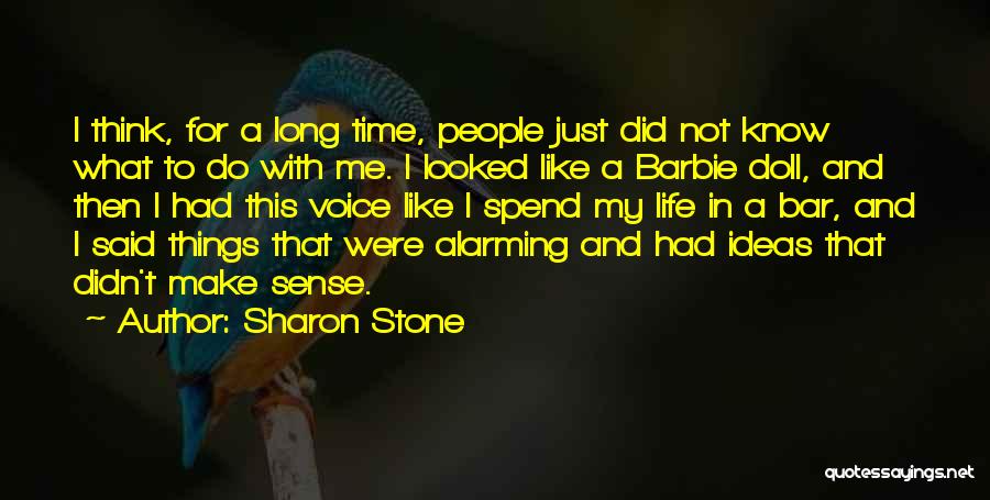 Sharon Stone Quotes: I Think, For A Long Time, People Just Did Not Know What To Do With Me. I Looked Like A