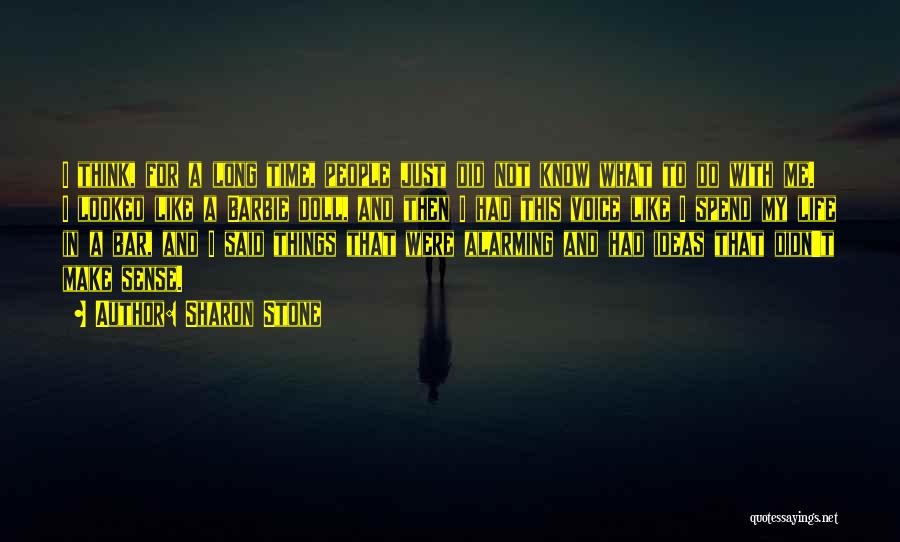 Sharon Stone Quotes: I Think, For A Long Time, People Just Did Not Know What To Do With Me. I Looked Like A