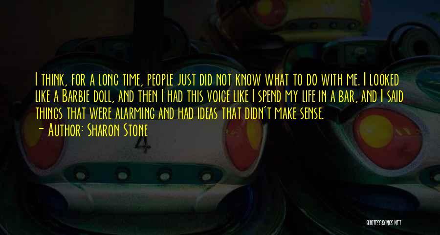 Sharon Stone Quotes: I Think, For A Long Time, People Just Did Not Know What To Do With Me. I Looked Like A