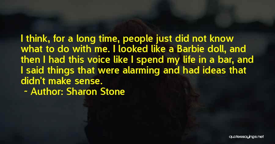 Sharon Stone Quotes: I Think, For A Long Time, People Just Did Not Know What To Do With Me. I Looked Like A