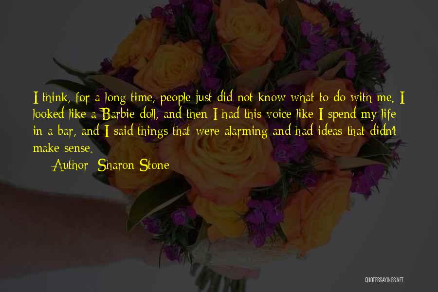 Sharon Stone Quotes: I Think, For A Long Time, People Just Did Not Know What To Do With Me. I Looked Like A