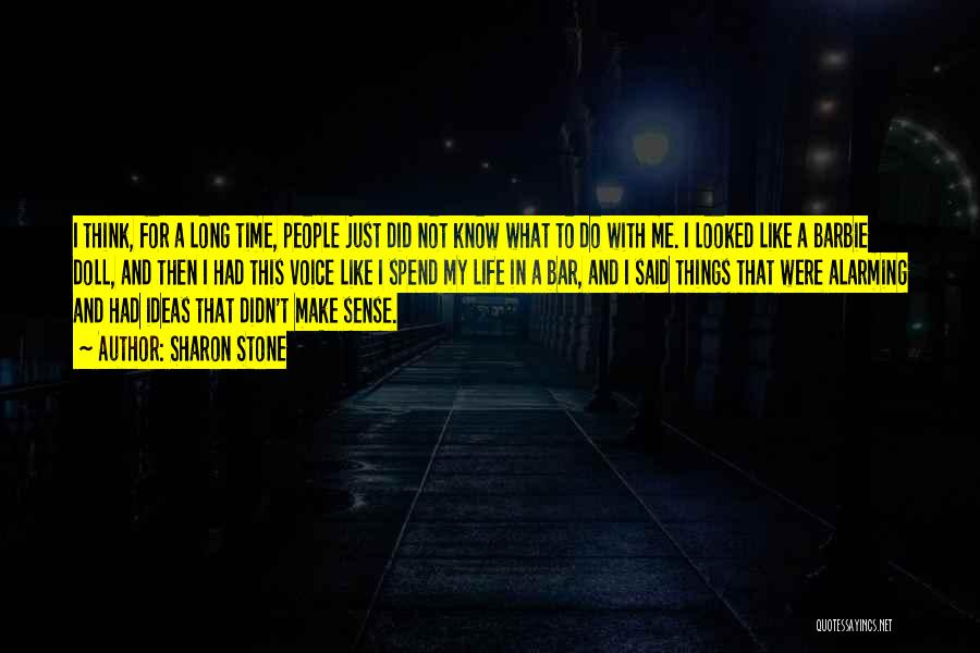 Sharon Stone Quotes: I Think, For A Long Time, People Just Did Not Know What To Do With Me. I Looked Like A