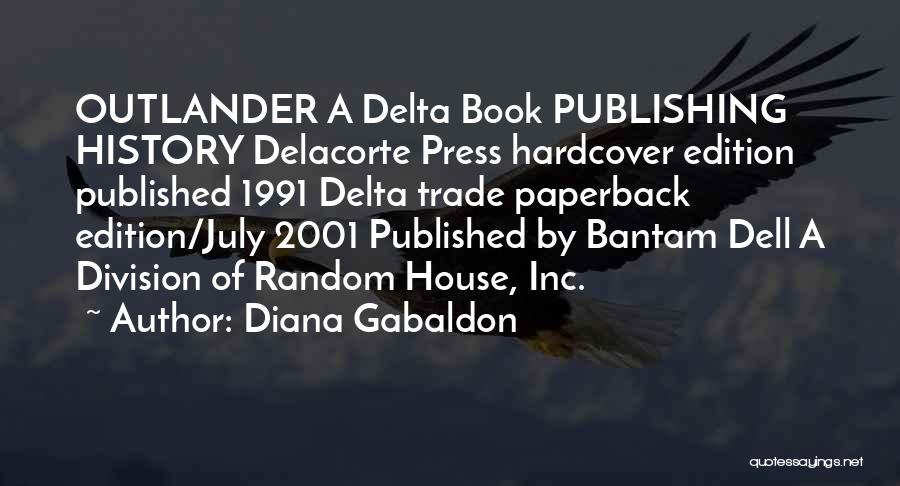 Diana Gabaldon Quotes: Outlander A Delta Book Publishing History Delacorte Press Hardcover Edition Published 1991 Delta Trade Paperback Edition/july 2001 Published By Bantam