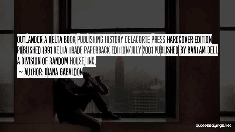 Diana Gabaldon Quotes: Outlander A Delta Book Publishing History Delacorte Press Hardcover Edition Published 1991 Delta Trade Paperback Edition/july 2001 Published By Bantam