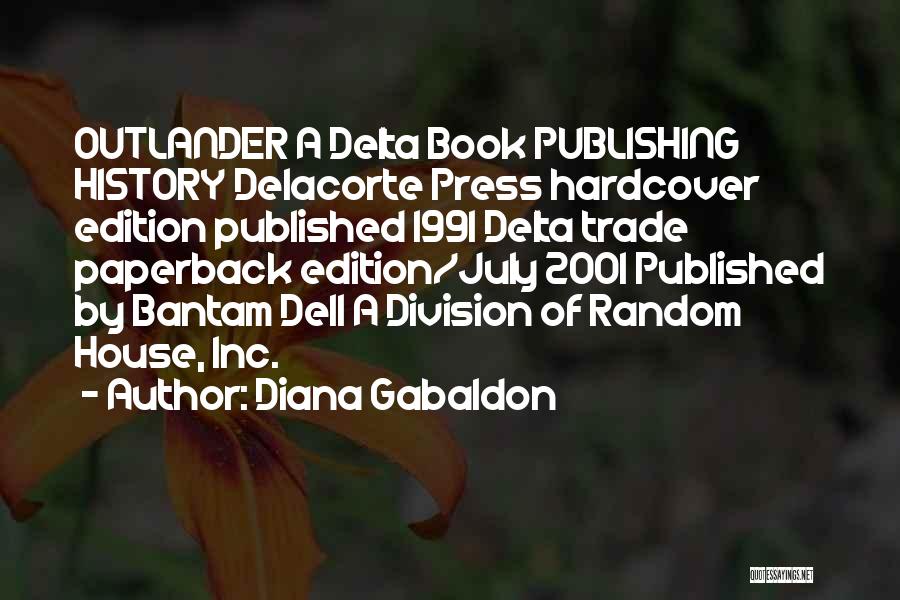 Diana Gabaldon Quotes: Outlander A Delta Book Publishing History Delacorte Press Hardcover Edition Published 1991 Delta Trade Paperback Edition/july 2001 Published By Bantam