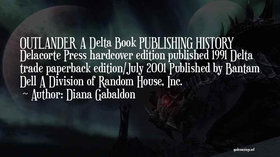 Diana Gabaldon Quotes: Outlander A Delta Book Publishing History Delacorte Press Hardcover Edition Published 1991 Delta Trade Paperback Edition/july 2001 Published By Bantam