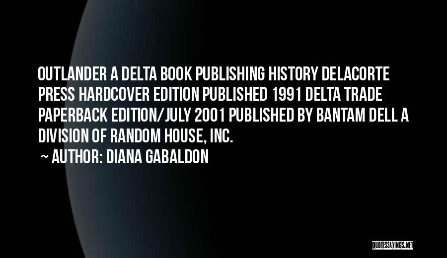 Diana Gabaldon Quotes: Outlander A Delta Book Publishing History Delacorte Press Hardcover Edition Published 1991 Delta Trade Paperback Edition/july 2001 Published By Bantam