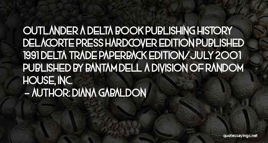 Diana Gabaldon Quotes: Outlander A Delta Book Publishing History Delacorte Press Hardcover Edition Published 1991 Delta Trade Paperback Edition/july 2001 Published By Bantam