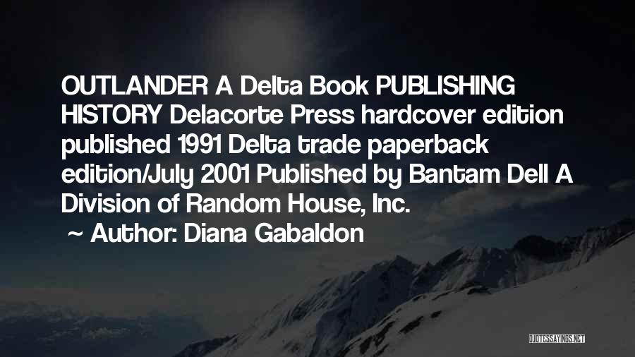 Diana Gabaldon Quotes: Outlander A Delta Book Publishing History Delacorte Press Hardcover Edition Published 1991 Delta Trade Paperback Edition/july 2001 Published By Bantam