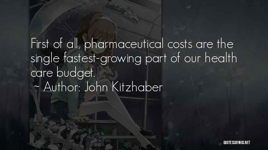 John Kitzhaber Quotes: First Of All, Pharmaceutical Costs Are The Single Fastest-growing Part Of Our Health Care Budget.