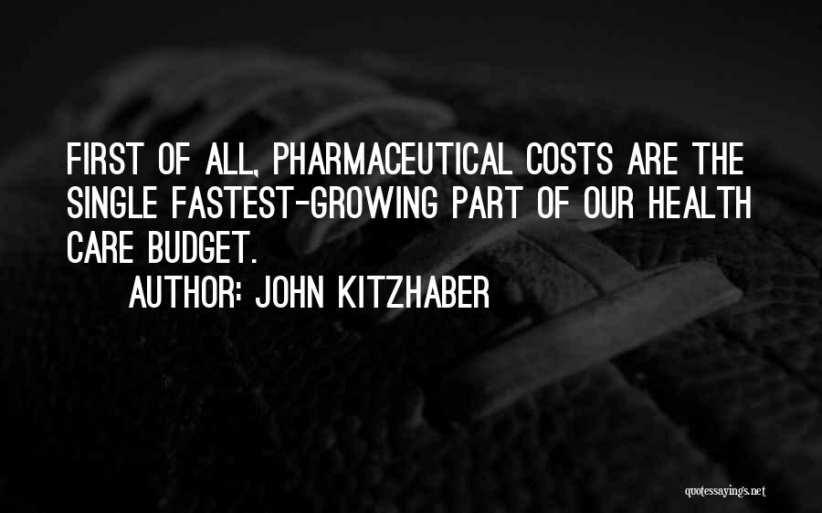 John Kitzhaber Quotes: First Of All, Pharmaceutical Costs Are The Single Fastest-growing Part Of Our Health Care Budget.