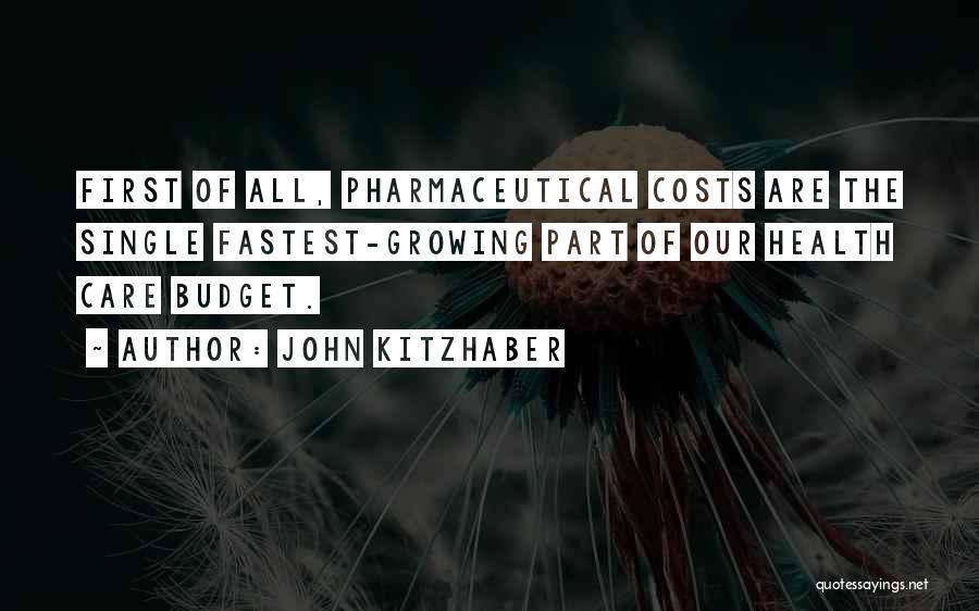 John Kitzhaber Quotes: First Of All, Pharmaceutical Costs Are The Single Fastest-growing Part Of Our Health Care Budget.