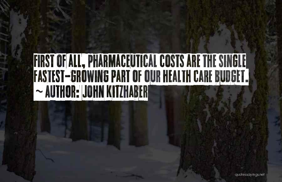 John Kitzhaber Quotes: First Of All, Pharmaceutical Costs Are The Single Fastest-growing Part Of Our Health Care Budget.