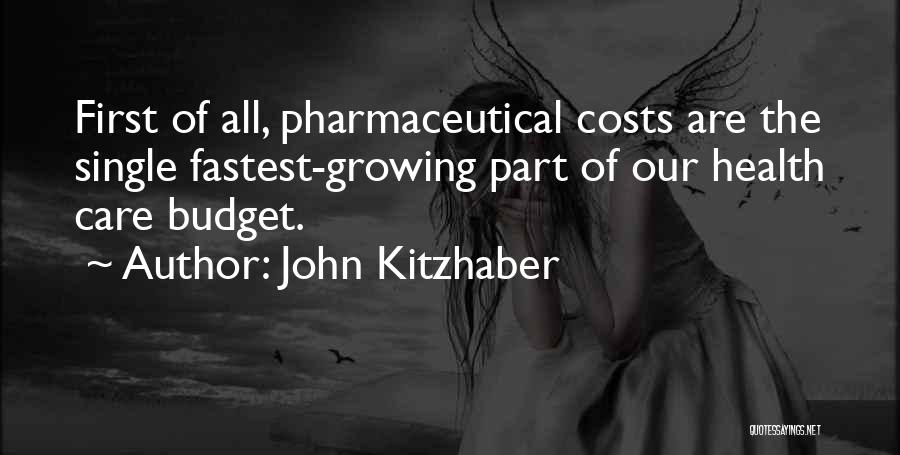 John Kitzhaber Quotes: First Of All, Pharmaceutical Costs Are The Single Fastest-growing Part Of Our Health Care Budget.