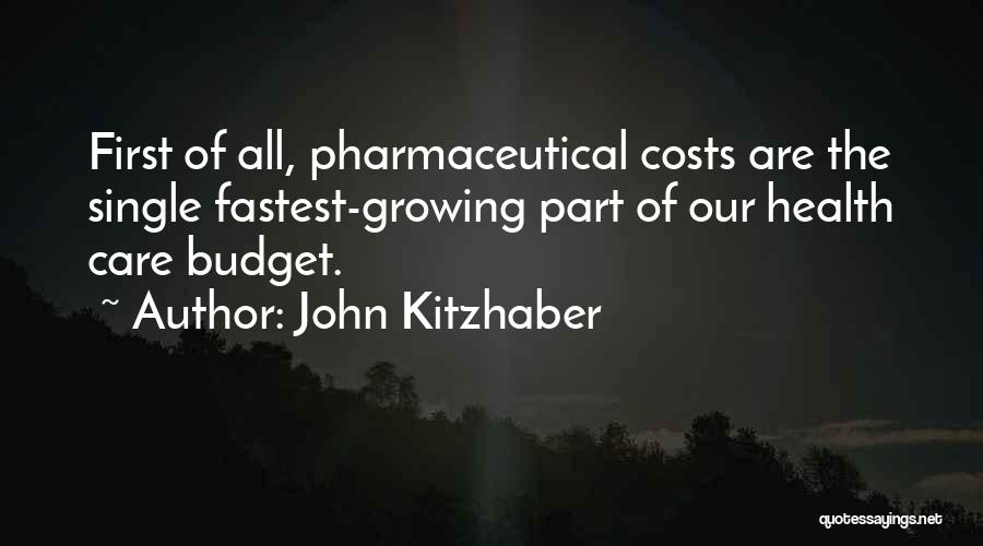 John Kitzhaber Quotes: First Of All, Pharmaceutical Costs Are The Single Fastest-growing Part Of Our Health Care Budget.