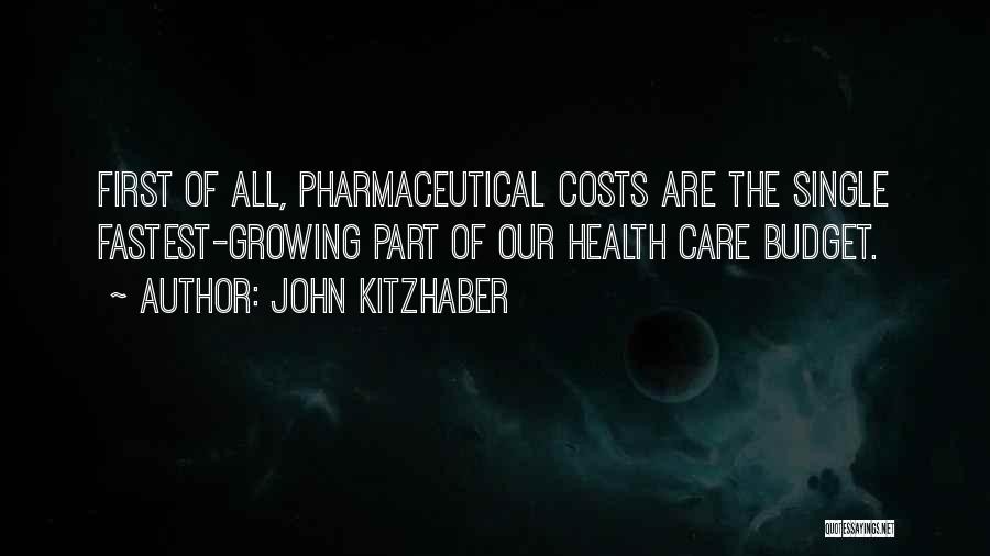 John Kitzhaber Quotes: First Of All, Pharmaceutical Costs Are The Single Fastest-growing Part Of Our Health Care Budget.