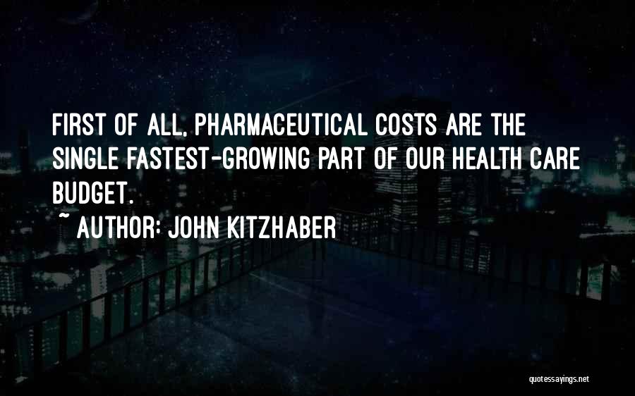 John Kitzhaber Quotes: First Of All, Pharmaceutical Costs Are The Single Fastest-growing Part Of Our Health Care Budget.