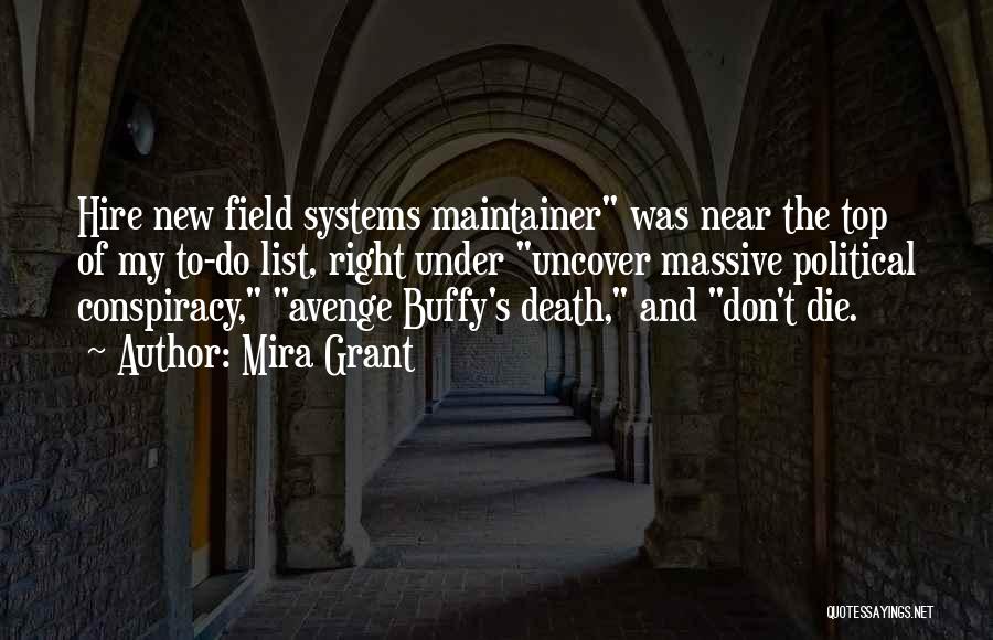 Mira Grant Quotes: Hire New Field Systems Maintainer Was Near The Top Of My To-do List, Right Under Uncover Massive Political Conspiracy, Avenge