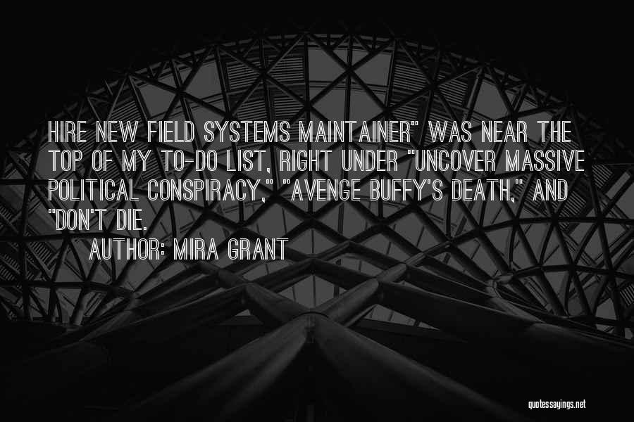 Mira Grant Quotes: Hire New Field Systems Maintainer Was Near The Top Of My To-do List, Right Under Uncover Massive Political Conspiracy, Avenge