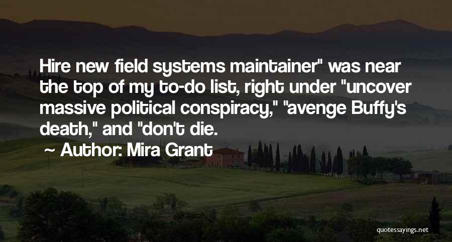 Mira Grant Quotes: Hire New Field Systems Maintainer Was Near The Top Of My To-do List, Right Under Uncover Massive Political Conspiracy, Avenge