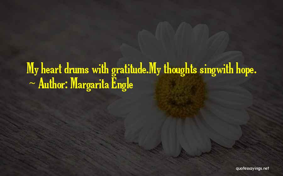 Margarita Engle Quotes: My Heart Drums With Gratitude.my Thoughts Singwith Hope.