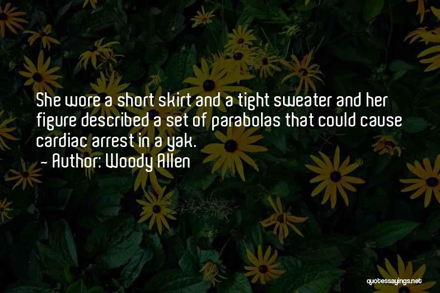 Woody Allen Quotes: She Wore A Short Skirt And A Tight Sweater And Her Figure Described A Set Of Parabolas That Could Cause
