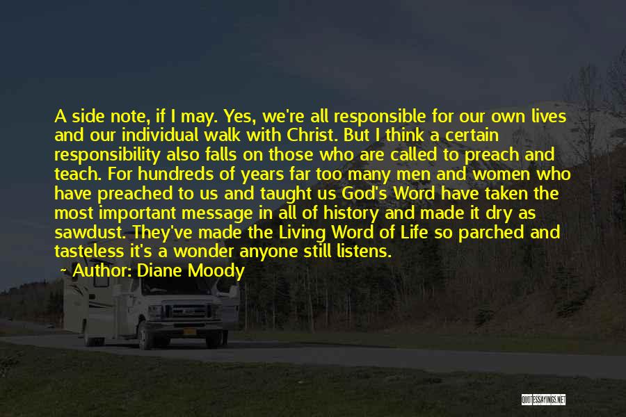 Diane Moody Quotes: A Side Note, If I May. Yes, We're All Responsible For Our Own Lives And Our Individual Walk With Christ.