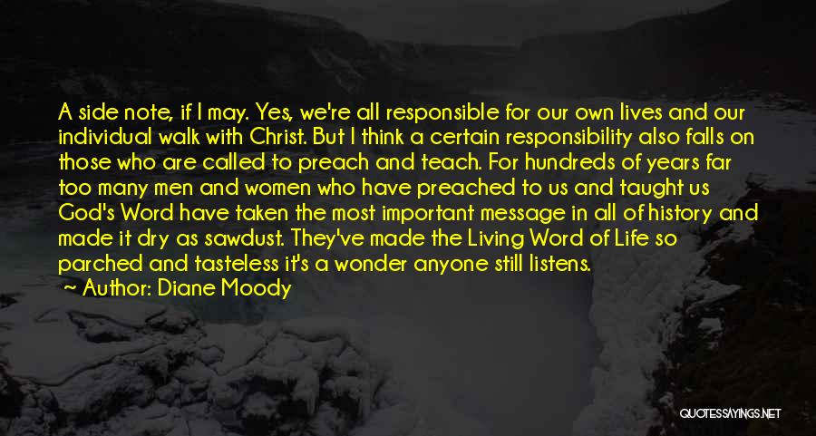 Diane Moody Quotes: A Side Note, If I May. Yes, We're All Responsible For Our Own Lives And Our Individual Walk With Christ.