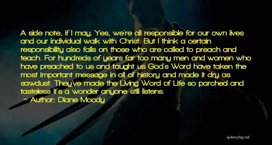 Diane Moody Quotes: A Side Note, If I May. Yes, We're All Responsible For Our Own Lives And Our Individual Walk With Christ.