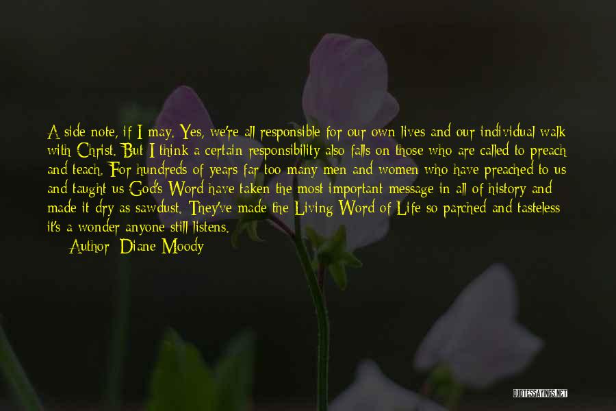 Diane Moody Quotes: A Side Note, If I May. Yes, We're All Responsible For Our Own Lives And Our Individual Walk With Christ.