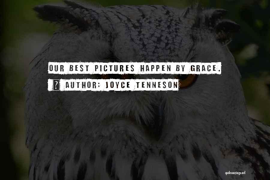 Joyce Tenneson Quotes: Our Best Pictures Happen By Grace.