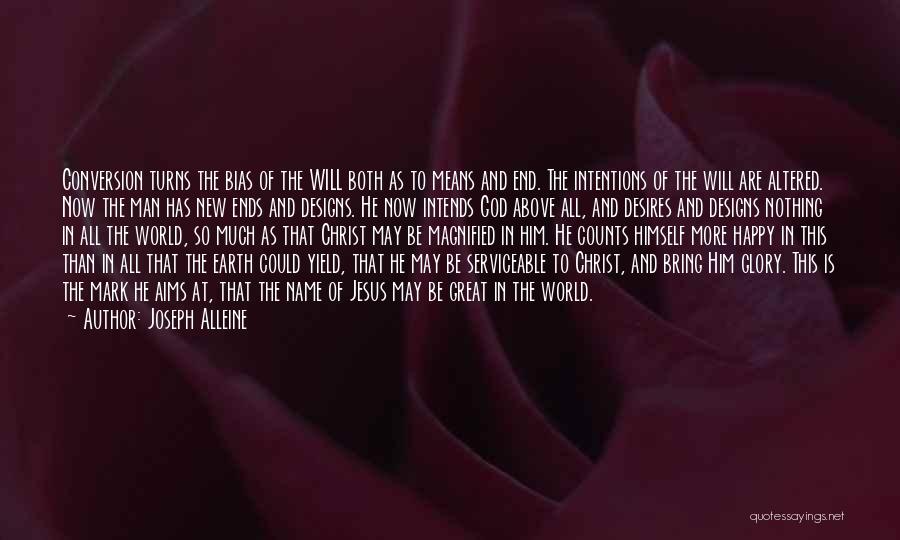 Joseph Alleine Quotes: Conversion Turns The Bias Of The Will Both As To Means And End. The Intentions Of The Will Are Altered.