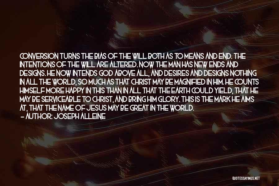 Joseph Alleine Quotes: Conversion Turns The Bias Of The Will Both As To Means And End. The Intentions Of The Will Are Altered.