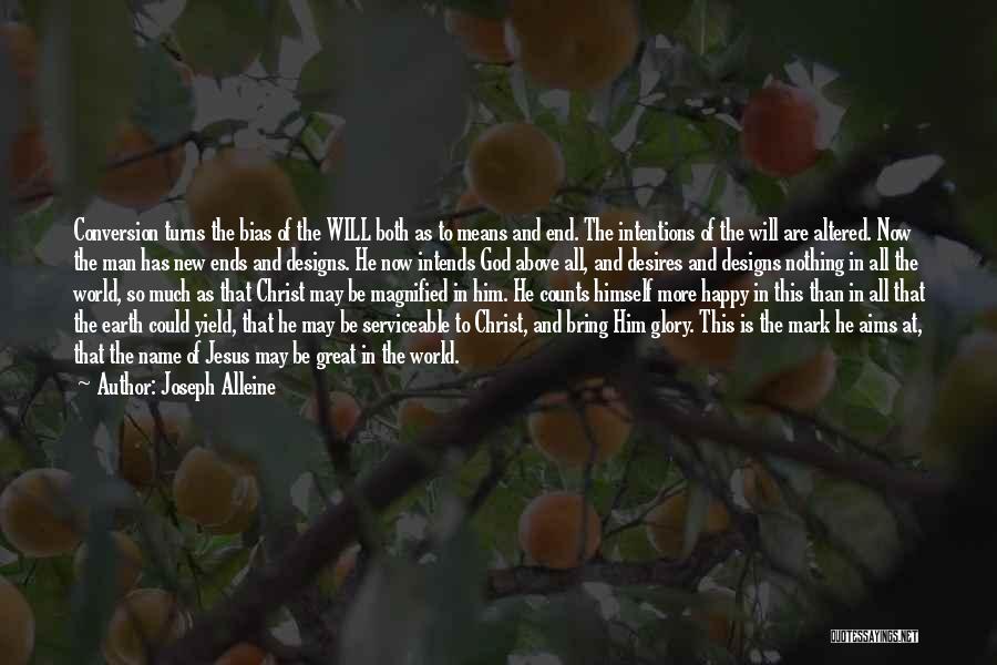 Joseph Alleine Quotes: Conversion Turns The Bias Of The Will Both As To Means And End. The Intentions Of The Will Are Altered.