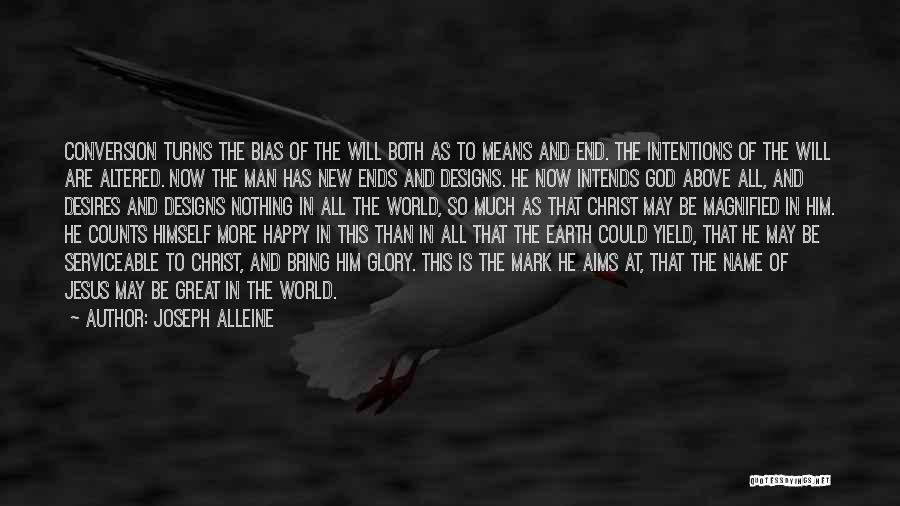 Joseph Alleine Quotes: Conversion Turns The Bias Of The Will Both As To Means And End. The Intentions Of The Will Are Altered.