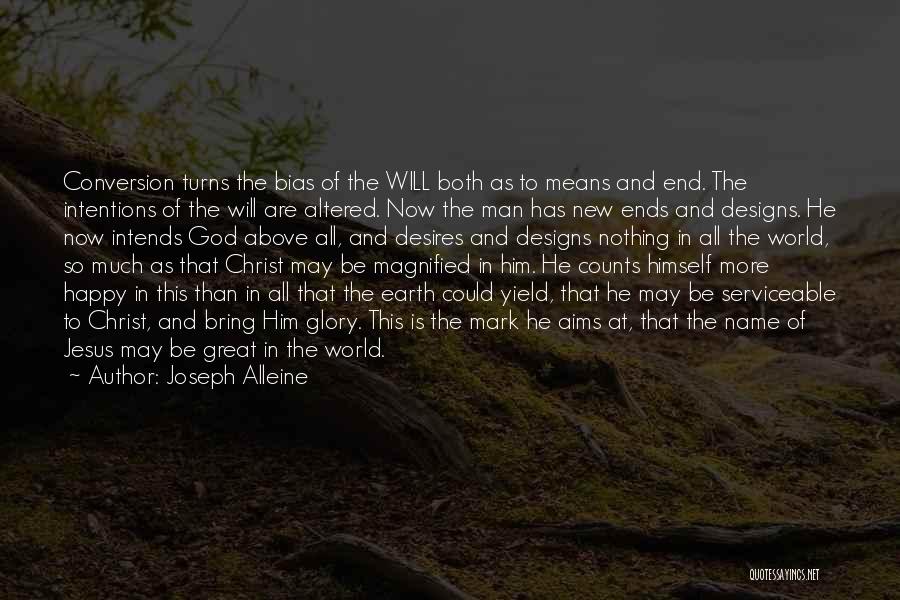 Joseph Alleine Quotes: Conversion Turns The Bias Of The Will Both As To Means And End. The Intentions Of The Will Are Altered.