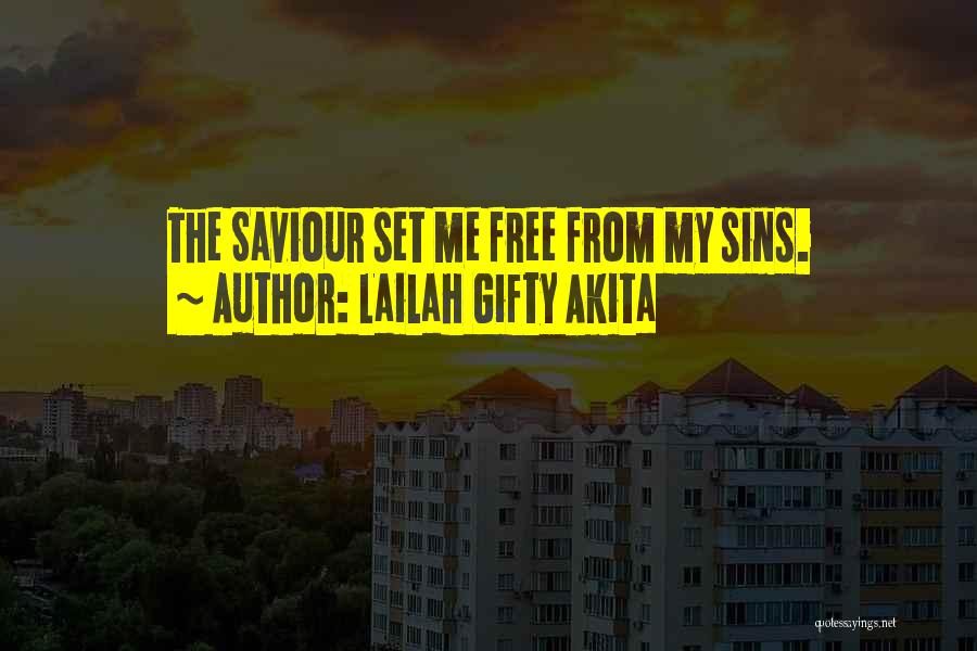 Lailah Gifty Akita Quotes: The Saviour Set Me Free From My Sins.
