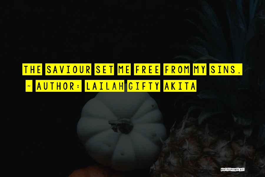 Lailah Gifty Akita Quotes: The Saviour Set Me Free From My Sins.