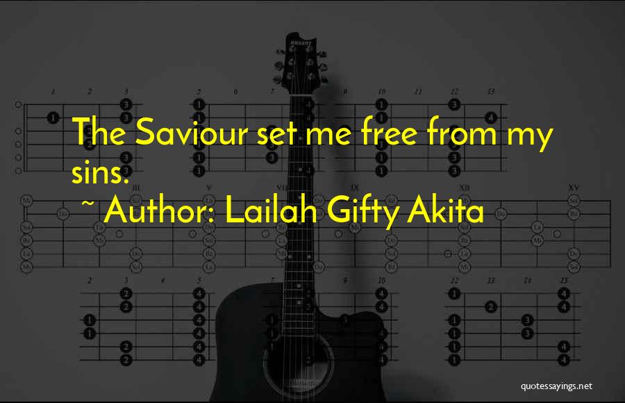 Lailah Gifty Akita Quotes: The Saviour Set Me Free From My Sins.