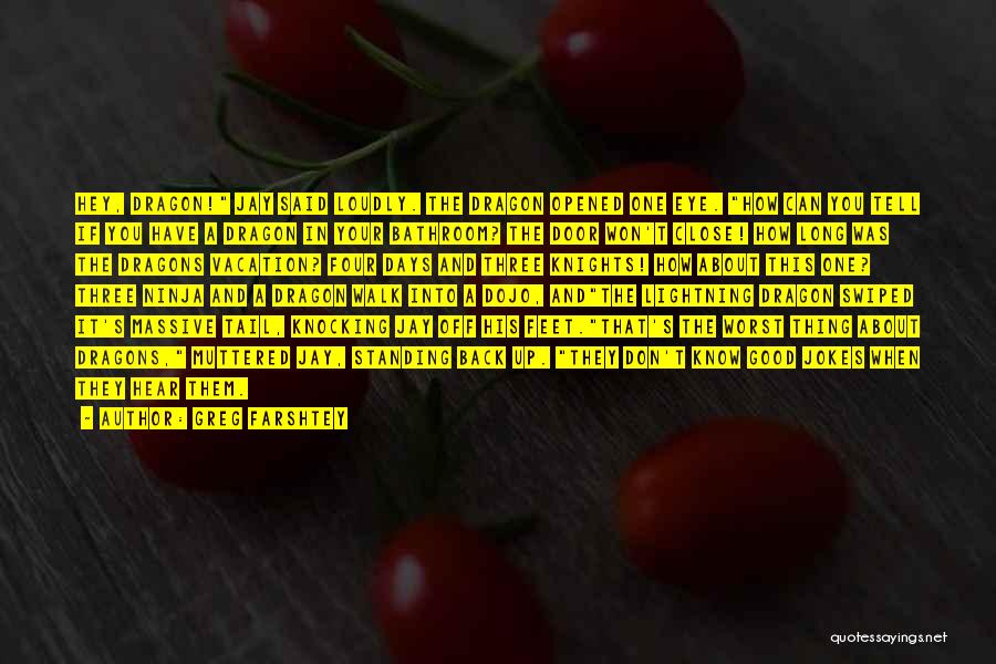 Greg Farshtey Quotes: Hey, Dragon! Jay Said Loudly. The Dragon Opened One Eye. How Can You Tell If You Have A Dragon In