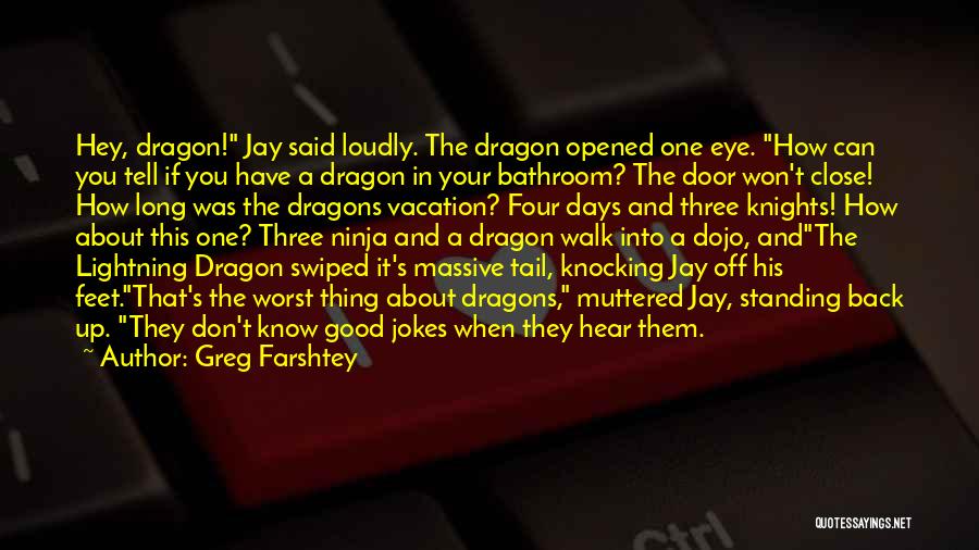 Greg Farshtey Quotes: Hey, Dragon! Jay Said Loudly. The Dragon Opened One Eye. How Can You Tell If You Have A Dragon In