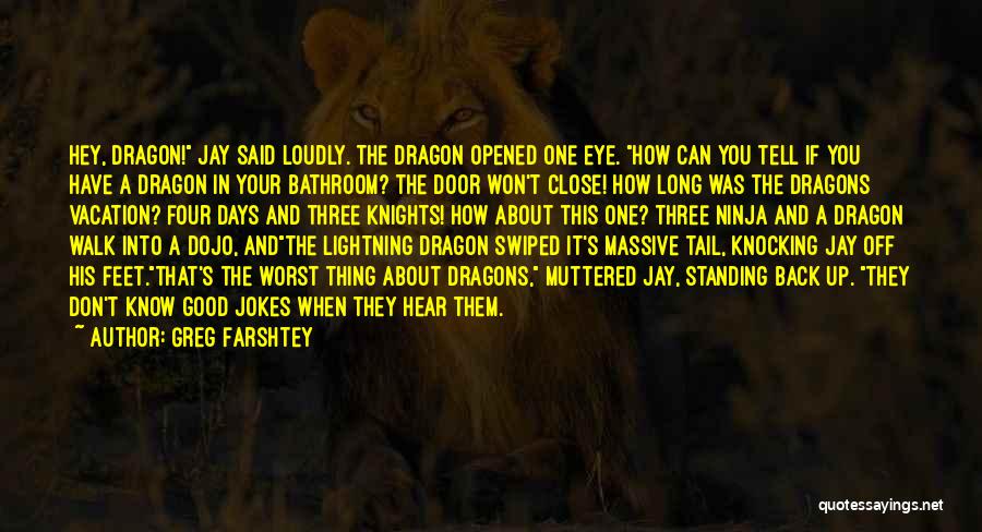 Greg Farshtey Quotes: Hey, Dragon! Jay Said Loudly. The Dragon Opened One Eye. How Can You Tell If You Have A Dragon In