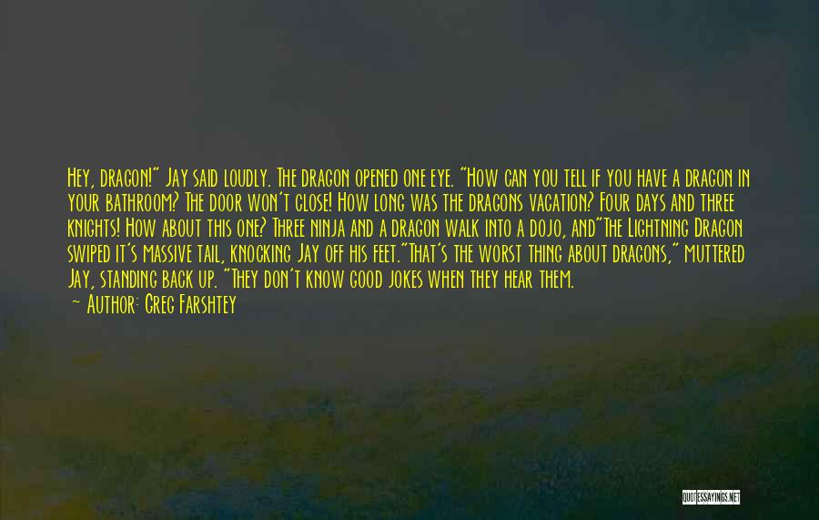 Greg Farshtey Quotes: Hey, Dragon! Jay Said Loudly. The Dragon Opened One Eye. How Can You Tell If You Have A Dragon In