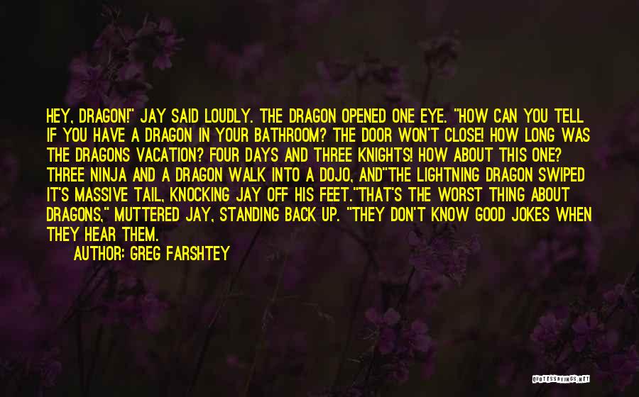 Greg Farshtey Quotes: Hey, Dragon! Jay Said Loudly. The Dragon Opened One Eye. How Can You Tell If You Have A Dragon In