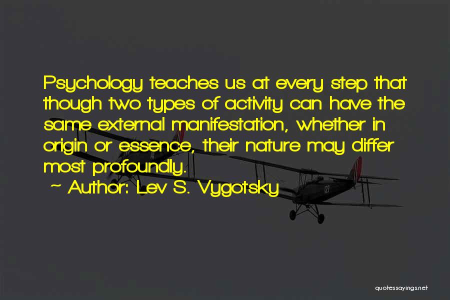 Lev S. Vygotsky Quotes: Psychology Teaches Us At Every Step That Though Two Types Of Activity Can Have The Same External Manifestation, Whether In