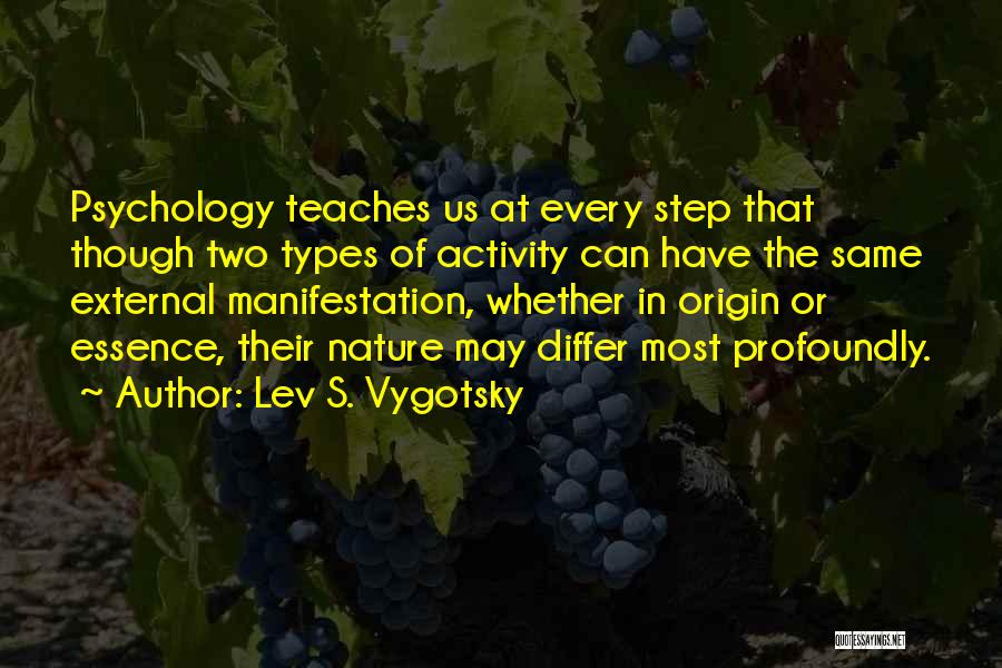 Lev S. Vygotsky Quotes: Psychology Teaches Us At Every Step That Though Two Types Of Activity Can Have The Same External Manifestation, Whether In