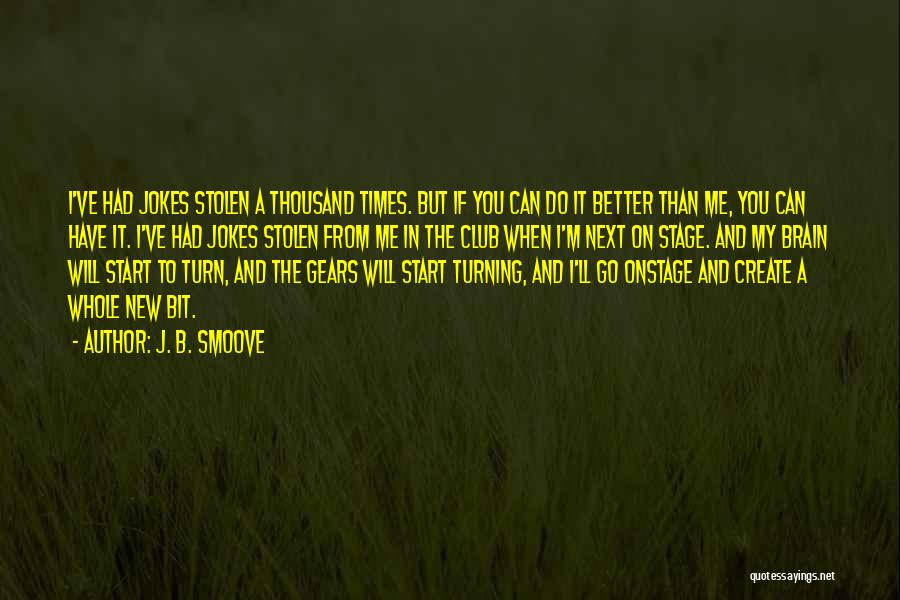 J. B. Smoove Quotes: I've Had Jokes Stolen A Thousand Times. But If You Can Do It Better Than Me, You Can Have It.